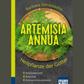Artemisia annua - Heilpflanze der Götter. Kompakt-Ratgeber
